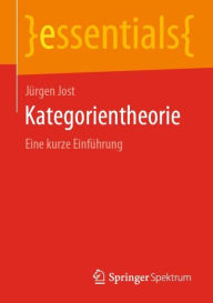 Title: Kategorientheorie: Eine kurze Einfï¿½hrung, Author: Jïrgen Jost