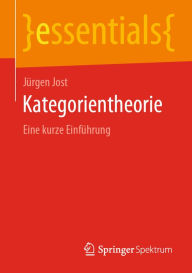 Title: Kategorientheorie: Eine kurze Einführung, Author: Jürgen Jost