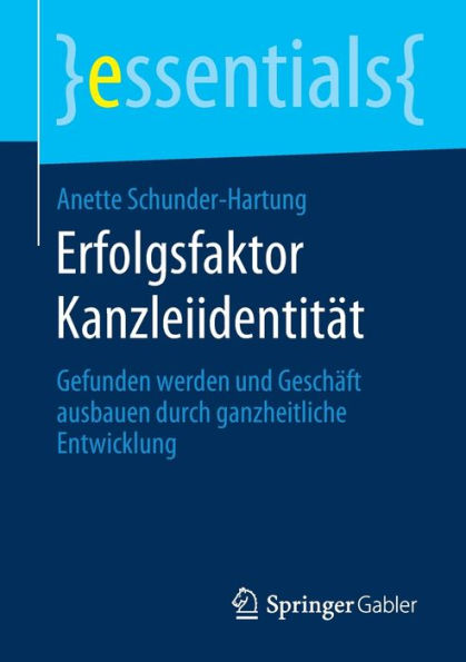 Erfolgsfaktor Kanzleiidentität: Gefunden werden und Geschäft ausbauen durch ganzheitliche Entwicklung