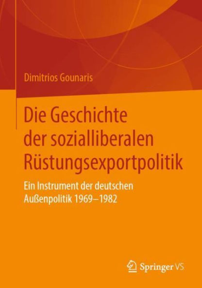 Die Geschichte der sozialliberalen Rüstungsexportpolitik: Ein Instrument der deutschen Außenpolitik 1969-1982