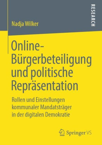 Online-Bürgerbeteiligung und politische Repräsentation: Rollen und Einstellungen kommunaler Mandatsträger in der digitalen Demokratie