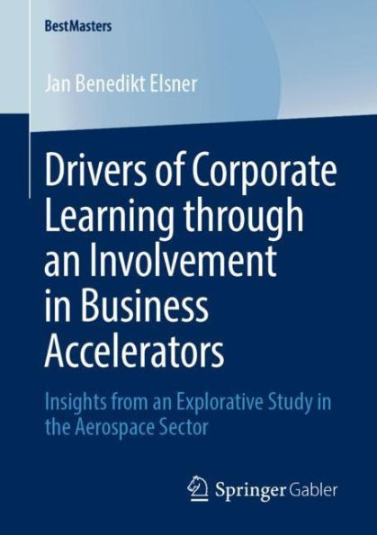 Drivers of Corporate Learning through an Involvement in Business Accelerators: Insights from an Explorative Study in the Aerospace Sector