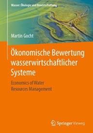 Title: ï¿½konomische Bewertung wasserwirtschaftlicher Systeme: Economics of Water Resources Management, Author: Martin Gocht