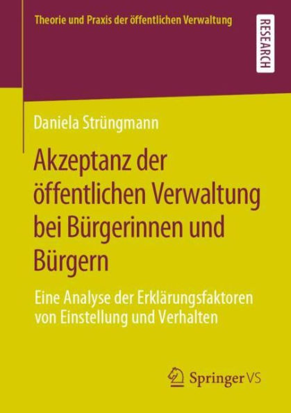 Akzeptanz der ï¿½ffentlichen Verwaltung bei Bï¿½rgerinnen und Bï¿½rgern: Eine Analyse der Erklï¿½rungsfaktoren von Einstellung und Verhalten