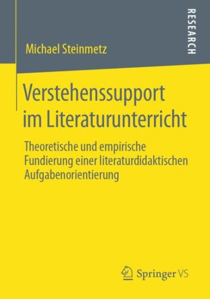 Verstehenssupport im Literaturunterricht: Theoretische und empirische Fundierung einer literaturdidaktischen Aufgabenorientierung