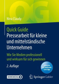 Title: Quick Guide Pressearbeit fï¿½r kleine und mittelstï¿½ndische Unternehmen: Wie Sie Medien professionell und wirksam fï¿½r sich gewinnen, Author: Nina Claudy