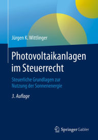 Title: Photovoltaikanlagen im Steuerrecht: Steuerliche Grundlagen zur Nutzung der Sonnenenergie, Author: Jürgen K. Wittlinger