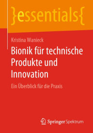 Title: Bionik für technische Produkte und Innovation: Ein Überblick für die Praxis, Author: Kristina Wanieck