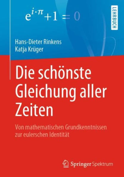 Die schï¿½nste Gleichung aller Zeiten: Von mathematischen Grundkenntnissen zur eulerschen Identitï¿½t