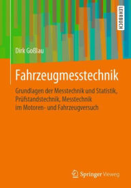 Title: Fahrzeugmesstechnik: Grundlagen der Messtechnik und Statistik, Prüfstandstechnik, Messtechnik im Motoren- und Fahrzeugversuch, Author: Dirk Goßlau
