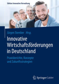 Title: Innovative Wirtschaftsförderungen in Deutschland: Praxisberichte, Konzepte und Zukunftsstrategien, Author: Jürgen Stember