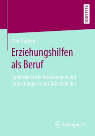 Title: Erziehungshilfen als Beruf: Einblicke in die Belastungen und Entlastungen eines Arbeitsfeldes, Author: Dirk Nüsken