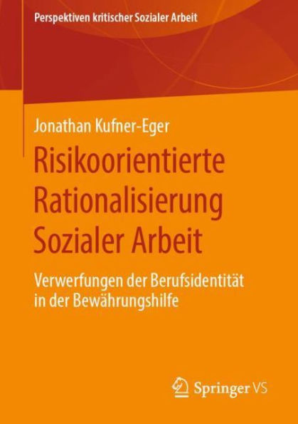 Risikoorientierte Rationalisierung Sozialer Arbeit: Verwerfungen der Berufsidentitï¿½t in der Bewï¿½hrungshilfe