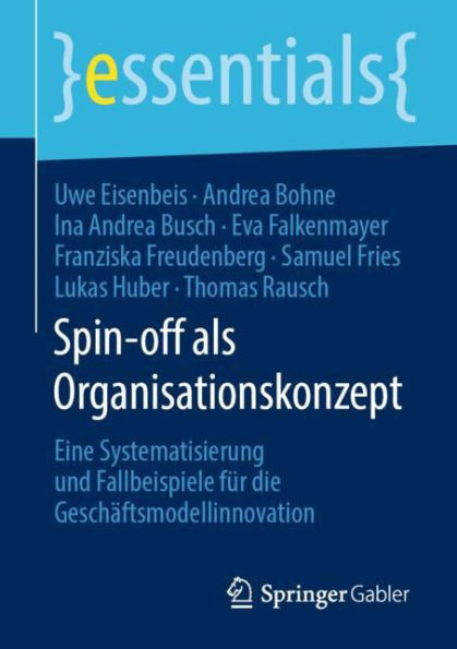 Spin-off als Organisationskonzept: Eine Systematisierung und Fallbeispiele für die Geschäftsmodellinnovation