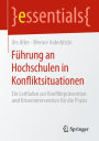 Führung an Hochschulen in Konfliktsituationen: Ein Leitfaden zur Konfliktprävention und Krisenintervention für die Praxis