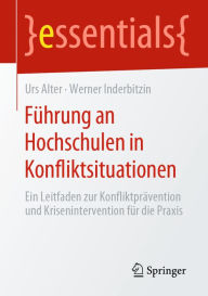 Title: Führung an Hochschulen in Konfliktsituationen: Ein Leitfaden zur Konfliktprävention und Krisenintervention für die Praxis, Author: Urs Alter