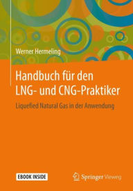 Title: Handbuch für den LNG- und CNG-Praktiker: Liquefied Natural Gas in der Anwendung, Author: Werner Hermeling