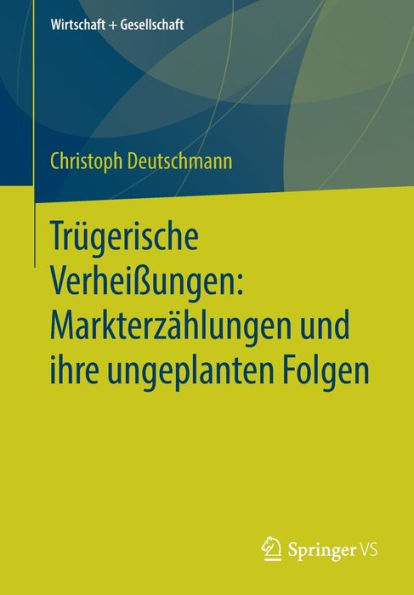 Trï¿½gerische Verheiï¿½ungen: Markterzï¿½hlungen und ihre ungeplanten Folgen