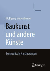 Title: Baukunst und andere Künste: Sympathische Annäherungen, Author: Wolfgang Meisenheimer