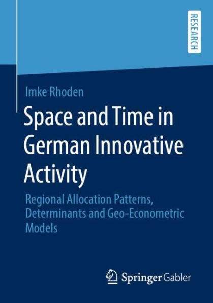 Space and Time in German Innovative Activity: Regional Allocation Patterns, Determinants and Geo-Econometric Models