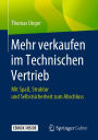 Mehr verkaufen im Technischen Vertrieb: Mit Spaß, Struktur und Selbstsicherheit zum Abschluss