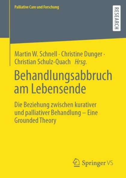 Behandlungsabbruch am Lebensende: Die Beziehung zwischen kurativer und palliativer Behandlung - Eine Grounded Theory