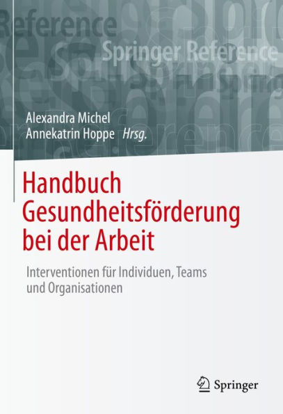 Handbuch Gesundheitsförderung bei der Arbeit: Interventionen für Individuen, Teams und Organisationen