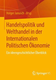 Title: Handelspolitik und Welthandel in der Internationalen Politischen Ökonomie: Ein ideengeschichtlicher Überblick, Author: Holger Janusch