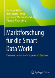 Title: Marktforschung für die Smart Data World: Chancen, Herausforderungen und Grenzen, Author: Bernhard Keller