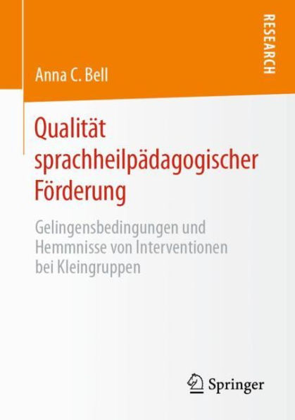 Qualitï¿½t sprachheilpï¿½dagogischer Fï¿½rderung: Gelingensbedingungen und Hemmnisse von Interventionen bei Kleingruppen