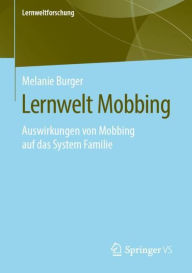 Title: Lernwelt Mobbing: Auswirkungen von Mobbing auf das System Familie, Author: Melanie Burger