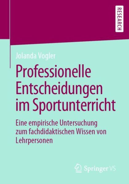 Professionelle Entscheidungen im Sportunterricht: Eine empirische Untersuchung zum fachdidaktischen Wissen von Lehrpersonen