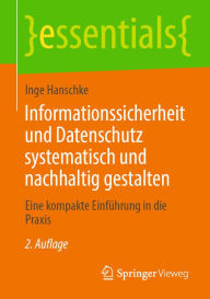 Title: Informationssicherheit und Datenschutz systematisch und nachhaltig gestalten: Eine kompakte Einführung in die Praxis, Author: Inge Hanschke