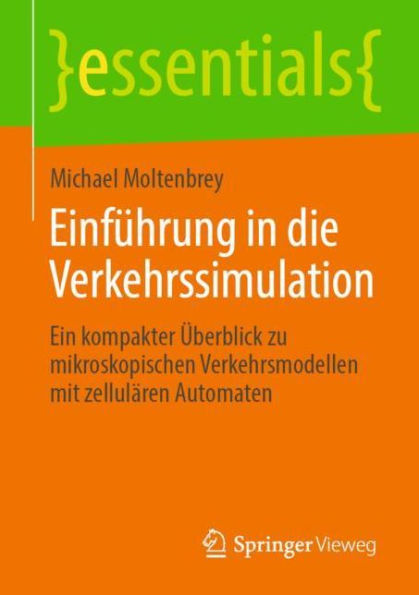 Einführung die Verkehrssimulation: Ein kompakter Überblick zu mikroskopischen Verkehrsmodellen mit zellulären Automaten