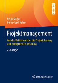 Title: Projektmanagement: Von der Definition über die Projektplanung zum erfolgreichen Abschluss, Author: Helga Meyer