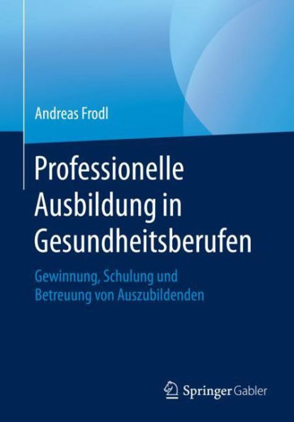 Professionelle Ausbildung Gesundheitsberufen: Gewinnung, Schulung und Betreuung von Auszubildenden