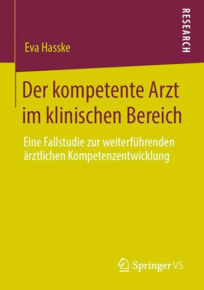 Der kompetente Arzt im klinischen Bereich: Eine Fallstudie zur weiterführenden ärztlichen Kompetenzentwicklung