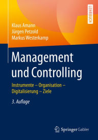 Title: Management und Controlling: Instrumente - Organisation - Ziele - Digitalisierung, Author: Klaus  Amann