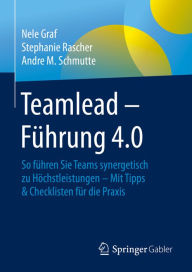 Title: Teamlead - Führung 4.0: So führen Sie Teams synergetisch zu Höchstleistungen - Mit Tipps & Checklisten für die Praxis, Author: Nele Graf