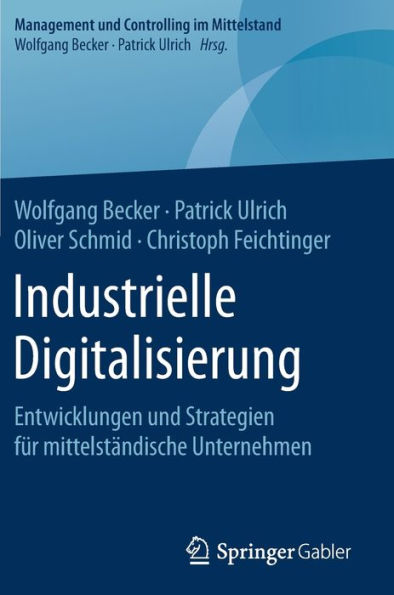 Industrielle Digitalisierung: Entwicklungen und Strategien fï¿½r mittelstï¿½ndische Unternehmen