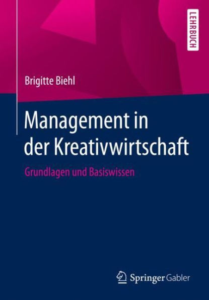 Management der Kreativwirtschaft: Grundlagen und Basiswissen