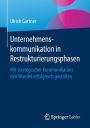 Unternehmenskommunikation in Restrukturierungsphasen: Mit strategischer Kommunikation den Wandel erfolgreich gestalten