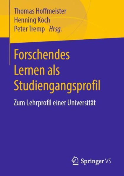 Forschendes Lernen als Studiengangsprofil: Zum Lehrprofil einer Universität