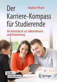 Title: Der Karriere-Kompass für Studierende: Ein Arbeitsbuch zur Selbstreflexion und Orientierung, Author: Stephan Pflaum