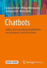 Title: Chatbots: Aufbau und Anwendungsmöglichkeiten von autonomen Sprachassistenten, Author: Andreas Kohne