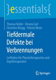 Title: Tiefdermale Defekte bei Verbrennungen: Leitfaden für Physiotherapeuten und Ergotherapeuten, Author: Thomas Koller