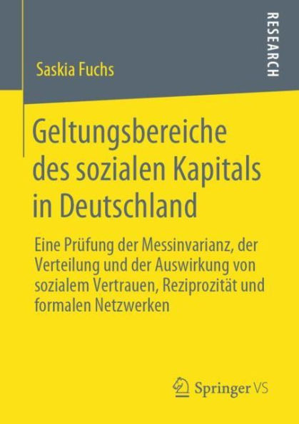 Geltungsbereiche des sozialen Kapitals in Deutschland: Eine Prüfung der Messinvarianz, der Verteilung und der Auswirkung von sozialem Vertrauen, Reziprozität und formalen Netzwerken