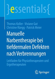 Title: Manuelle Narbentherapie bei tiefdermalen Defekten nach Verbrennungen: Leitfaden für Physiotherapeuten und Ergotherapeuten, Author: Thomas Koller