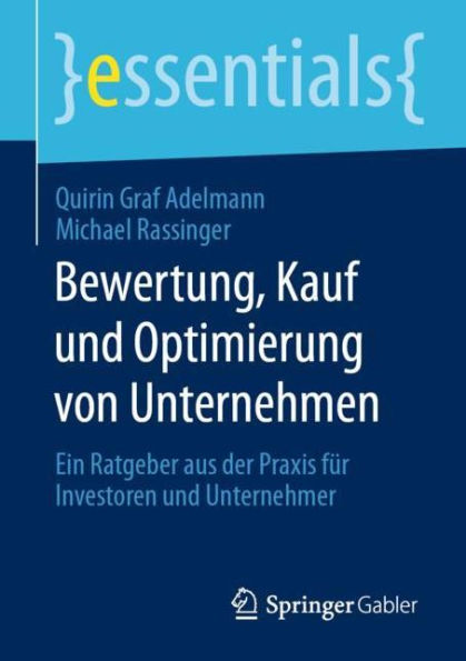 Bewertung, Kauf und Optimierung von Unternehmen: Ein Ratgeber aus der Praxis für Investoren Unternehmer