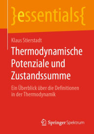 Title: Thermodynamische Potenziale und Zustandssumme: Ein Überblick über die Definitionen in der Thermodynamik, Author: Klaus Stierstadt